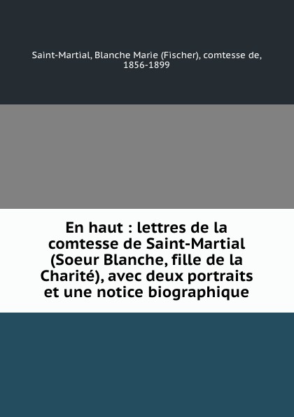 En haut : lettres de la comtesse de Saint-Martial (Soeur Blanche, fille de la Charite), avec deux portraits et une notice biographique