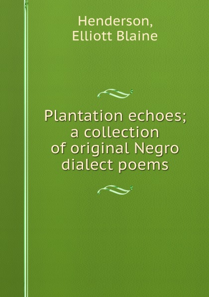 Plantation echoes; a collection of original Negro dialect poems