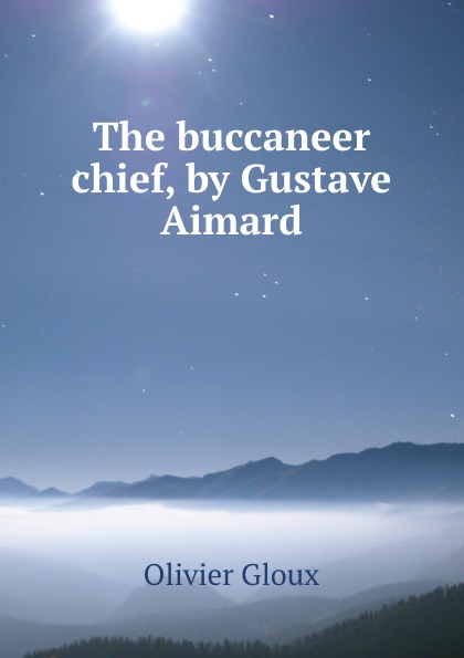 The buccaneer chief, by Gustave Aimard