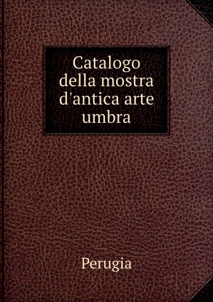 Perugia Catalogo della mostra d.antica arte umbra