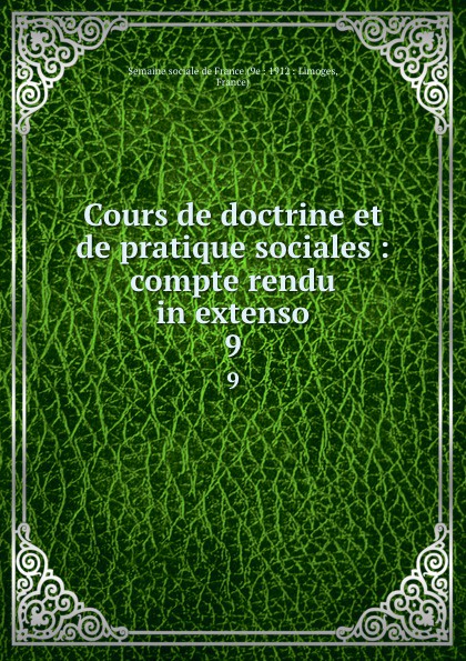 Cours de doctrine et de pratique sociales : compte rendu in extenso. 9