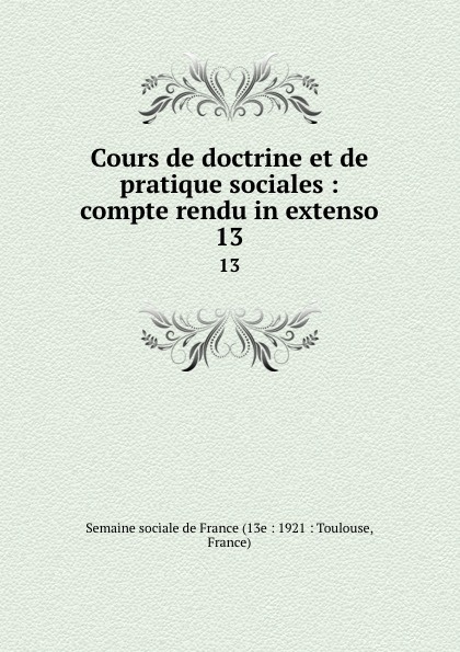 Cours de doctrine et de pratique sociales : compte rendu in extenso. 13