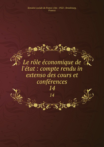 Le role economique de l.etat : compte rendu in extenso des cours et conferences. 14