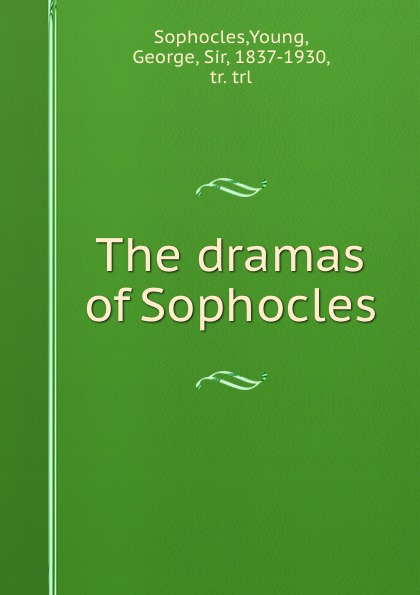 The dramas of Sophocles