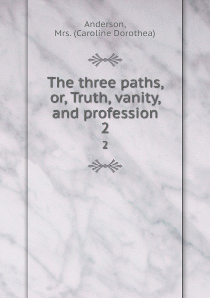 The three paths, or, Truth, vanity, and profession. 2