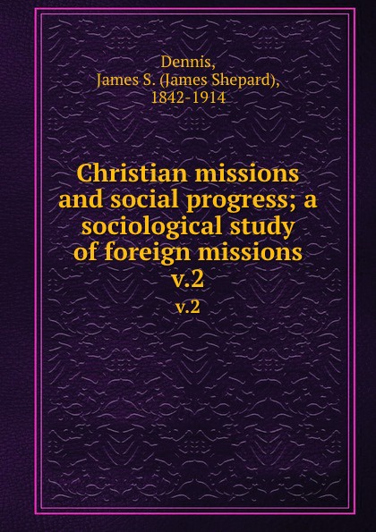 Christian missions and social progress; a sociological study of foreign missions. v.2