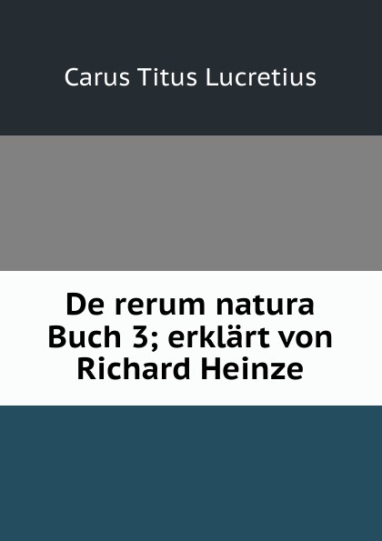 De rerum natura Buch 3; erklart von Richard Heinze