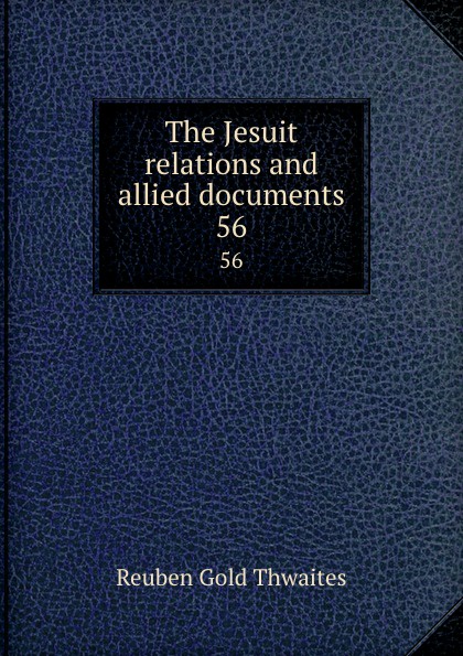 The Jesuit relations and allied documents. 56