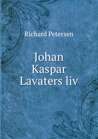 Johan Kaspar Lavaters liv