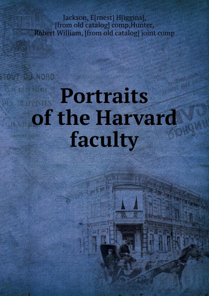 Portraits of the Harvard faculty