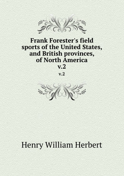 Frank Forester.s field sports of the United States, and British provinces, of North America. v.2