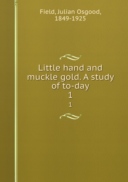 Little hand and muckle gold. A study of to-day. 1