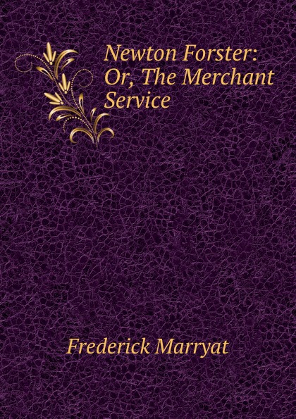 Newton Forster: Or, The Merchant Service