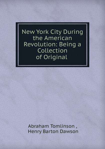 New York City During the American Revolution: Being a Collection of Original .