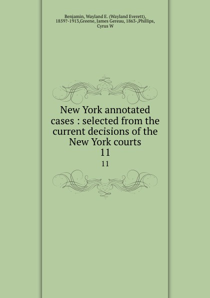 New York annotated cases : selected from the current decisions of the New York courts. 11