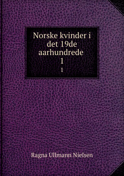 Norske kvinder i det 19de aarhundrede . 1