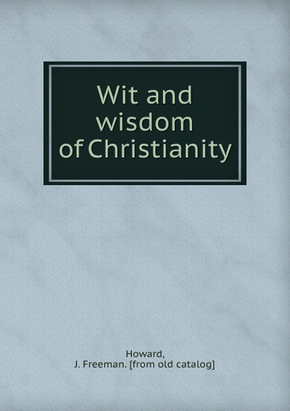 Wit and wisdom of Christianity