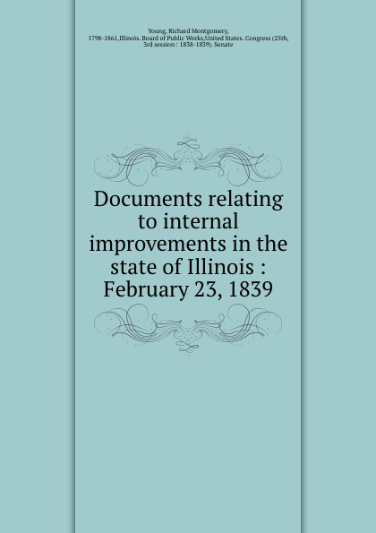 Documents relating to internal improvements in the state of Illinois : February 23, 1839