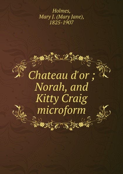Chateau d.or ; Norah, and Kitty Craig microform