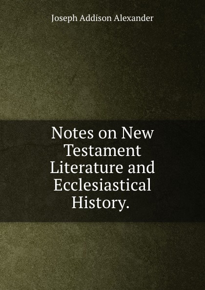 Notes on New Testament Literature and Ecclesiastical History. .