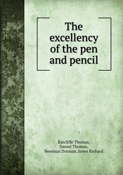 The excellency of the pen and pencil
