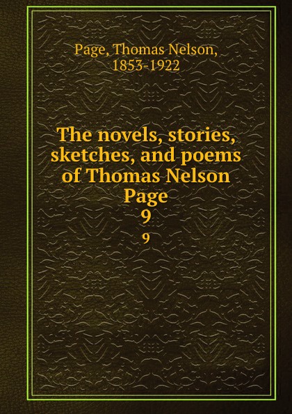 The novels, stories, sketches, and poems of Thomas Nelson Page. 9