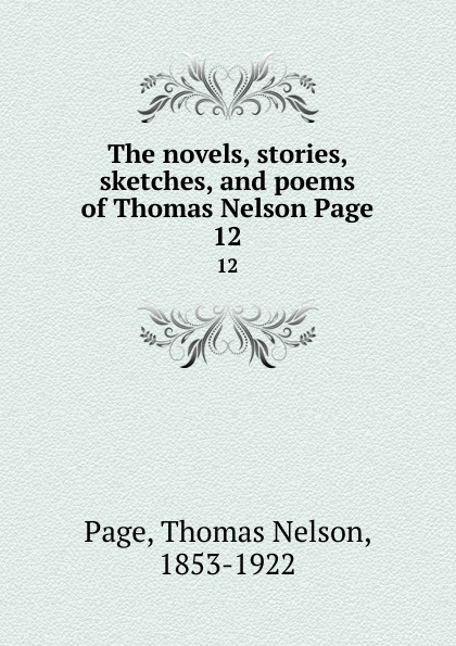 The novels, stories, sketches, and poems of Thomas Nelson Page. 12