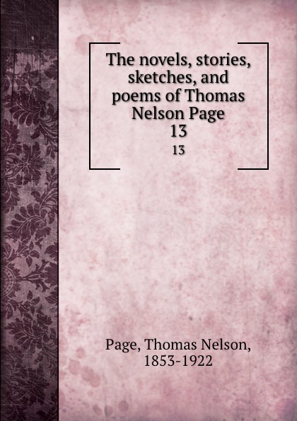 The novels, stories, sketches, and poems of Thomas Nelson Page. 13