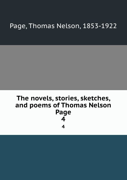 The novels, stories, sketches, and poems of Thomas Nelson Page. 4