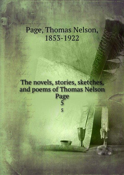 The novels, stories, sketches, and poems of Thomas Nelson Page. 5