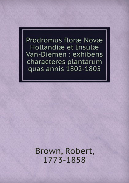 Prodromus florae Novae Hollandiae et Insulae Van-Diemen : exhibens characteres plantarum quas annis 1802-1805