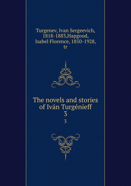 The novels and stories of Ivan Turgenieff. 3