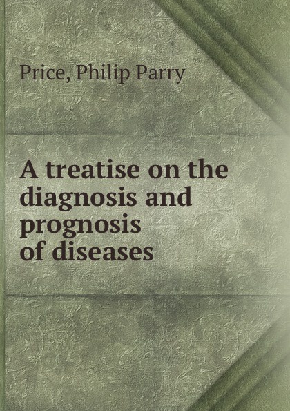 A treatise on the diagnosis and prognosis of diseases