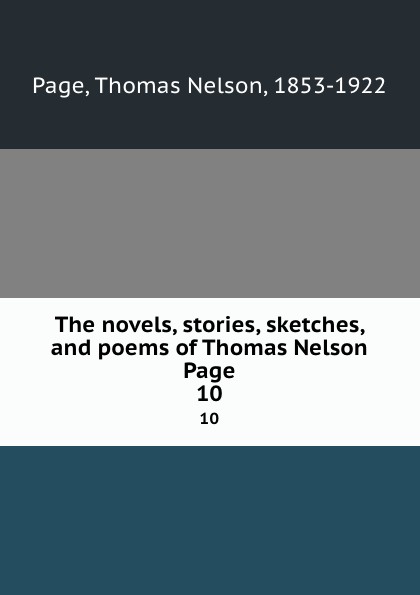 The novels, stories, sketches, and poems of Thomas Nelson Page. 10