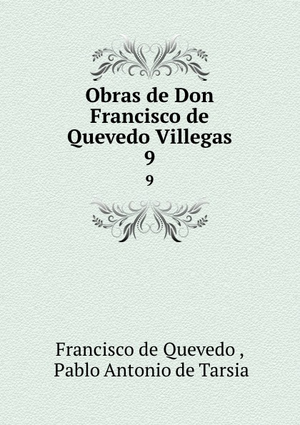 Obras de Don Francisco de Quevedo Villegas. 9