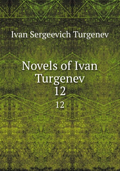 Novels of Ivan Turgenev. 12