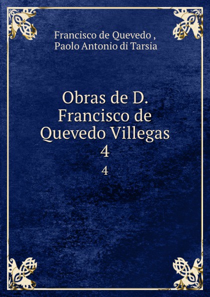 Obras de D. Francisco de Quevedo Villegas. 4