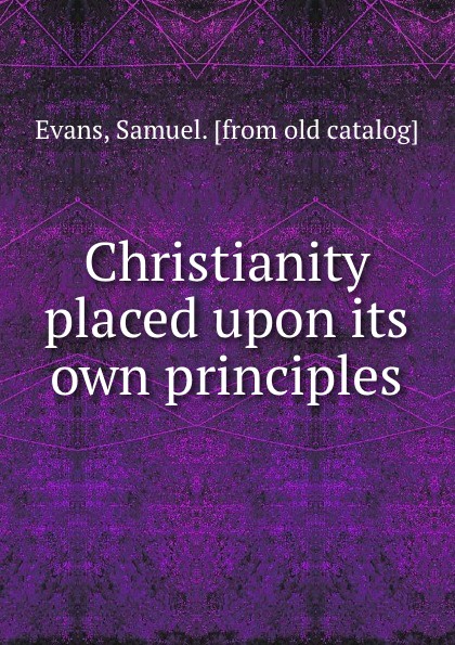 Christianity placed upon its own principles