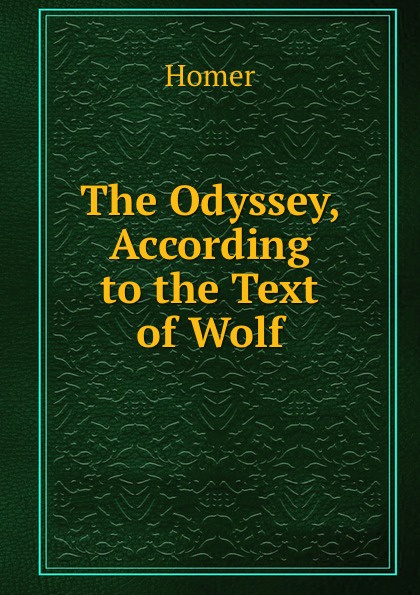 The Odyssey, According to the Text of Wolf