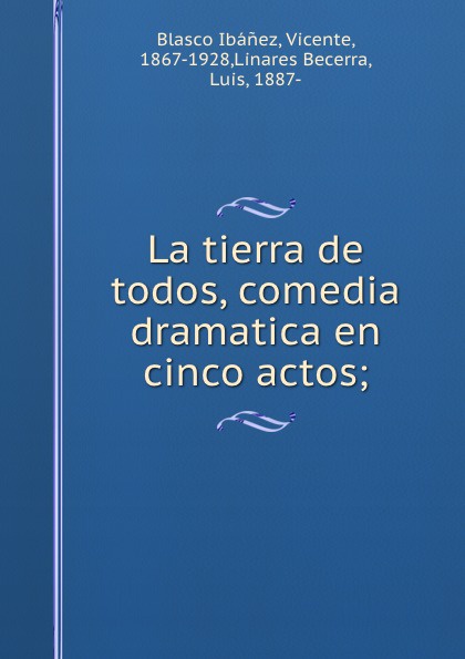 La tierra de todos, comedia dramatica en cinco actos;