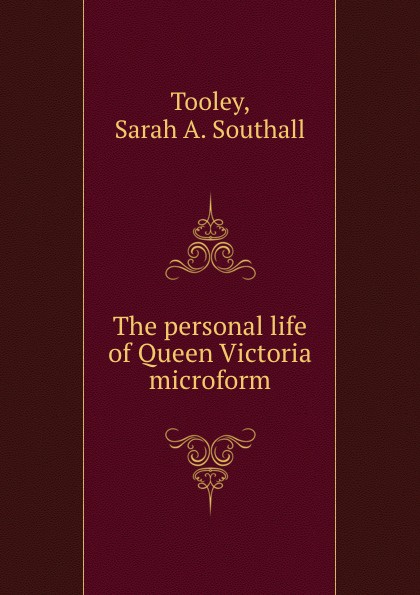 The personal life of Queen Victoria microform