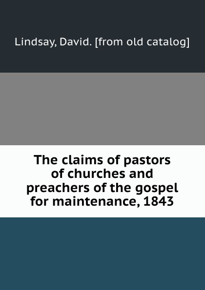 The claims of pastors of churches and preachers of the gospel for maintenance, 1843