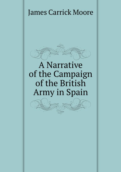 A Narrative of the Campaign of the British Army in Spain
