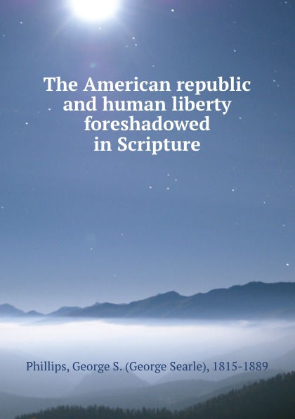 The American republic and human liberty foreshadowed in Scripture