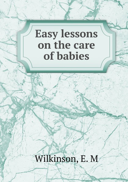 Easy lessons on the care of babies