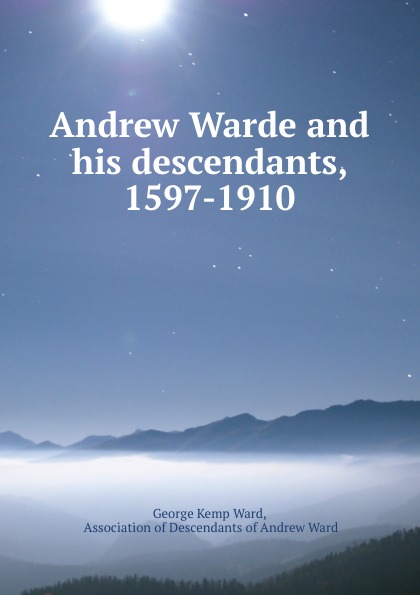 Andrew Warde and his descendants, 1597-1910