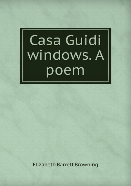 Casa Guidi windows. A poem