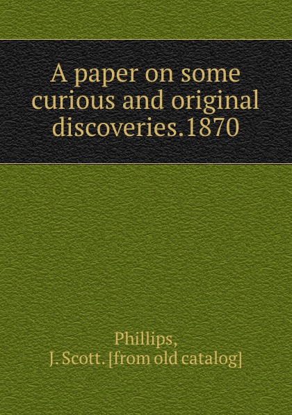 A paper on some curious and original discoveries.1870