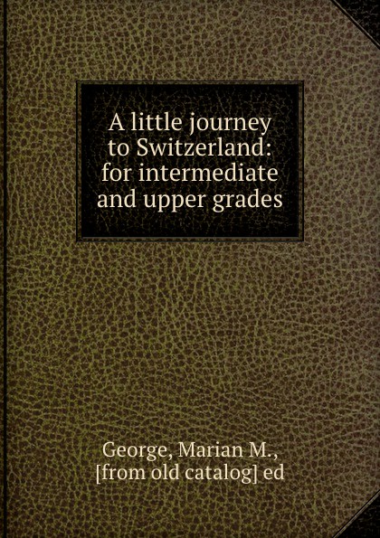 A little journey to Switzerland: for intermediate and upper grades