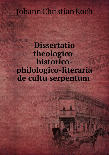 Dissertatio theologico-historico-philologico-literaria de cultu serpentum .